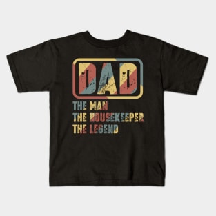 Dad - The Man, The Housekeeper, The Legend Kids T-Shirt